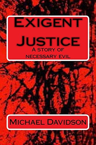 Exigent Justice A Story of Necessary Evil