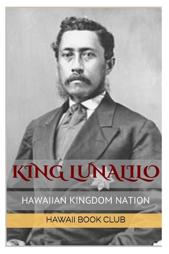 KING LUNALILO First Elected King Of Hawaii Hawaii War Report 2016-2017