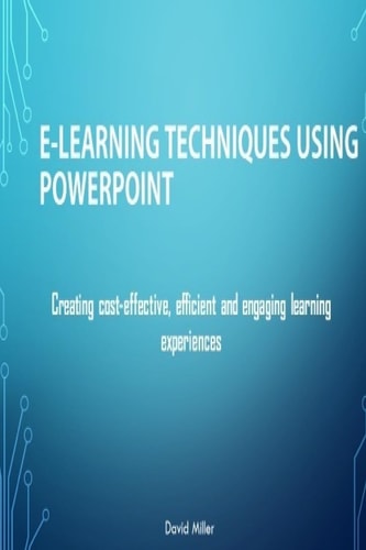 E-Learning Techniques Using PowerPoint Creating Cost Effective and Engaging Learning Experiences