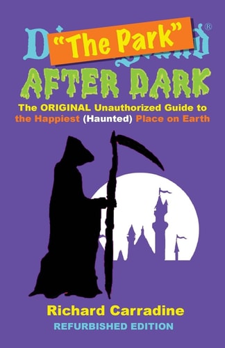 The Park After Dark The Original Unauthorized Guide to the Happiest (Haunted) Place on Earth