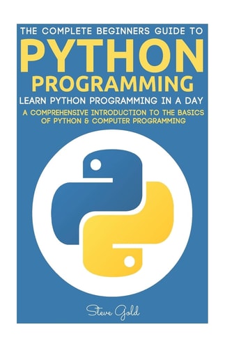 Python Python Programming: Learn Python Programming in a Day - a Comprehensive Introduction to the Basics of Python and Computer Programming