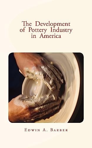 The Development of Pottery Industry in America (with Illustrations)
