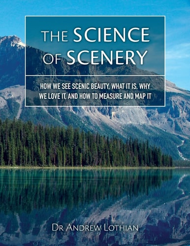 The Science of Scenery How We View Scenic Beauty, what it Is, why We Love It, and how to Measure and Map it