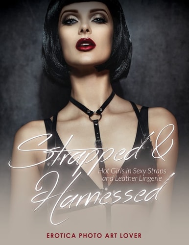 Strapped & Harnessed Hot Girls in Straps and Leather Lingerie