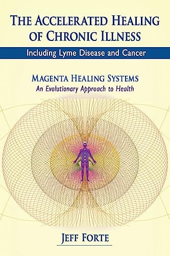 The Accelerated Healing of Chronic Illness Including Lyme Disease and Cancer