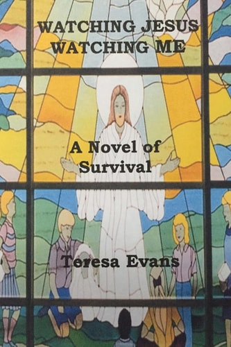Watching Jesus Watching Me A Novel of Survival