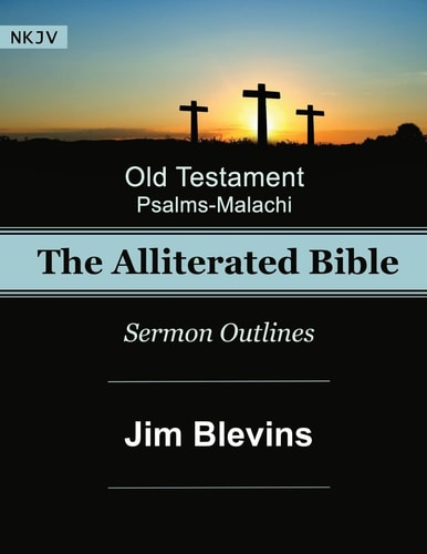 The Alliterated Bible - NKJV - Old Testament - Psalms-Malachi Sermon Outlines