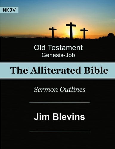 The Alliterated Bible - NKJV - Old Testament - Genesis-Job Sermon Outlines