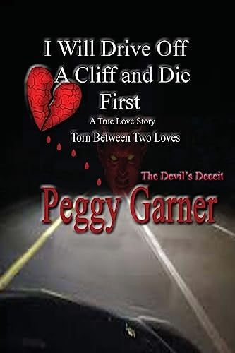 I Will Drive Off A Cliff And Die First A True Love Story of Satan's Deception