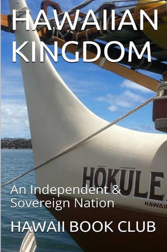 The Hawaiian Kingdom~Hokulea An Independent and Sovereign Nation