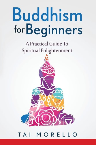 Buddhism for Beginners A Practical Guide To Spiritual Enlightenment