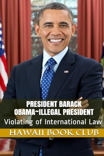 President Barack Obama~Illegal President Hawaii War Report 2016-2017