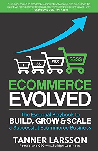 Ecommerce Evolved The Essential Playbook to Build, Grow & Scale a Successful Ecommerce Business