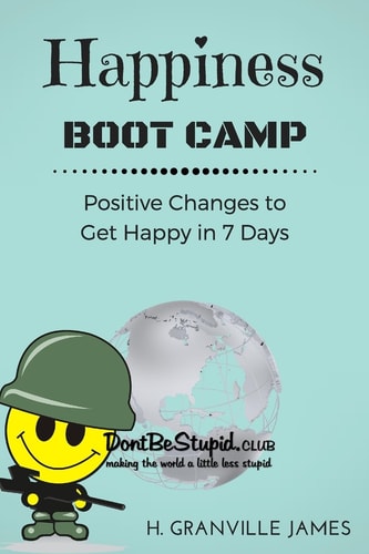 Happiness Boot Camp Positive Changes to Get Happy in 7 Days