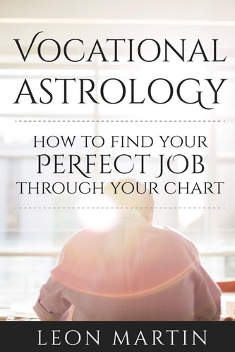 Vocational Astrology How to Find Your Perfect Job Through Your Chart