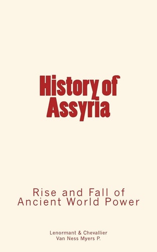 History of Assyria Rise and Fall of Ancient World Power