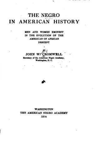 The Negro in American History, Men and Women Eminent in the Evolution of the American of African Descent