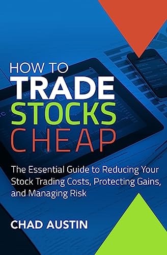 How To Trade Stocks Cheap The Essential Guide to Reducing Your Stock Trading Costs, Protecting Gains, and Managing Risk