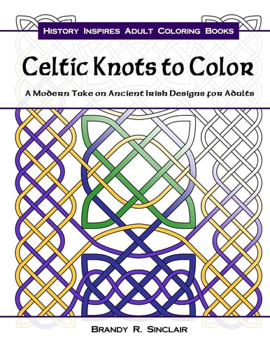 Celtic Knots to Color A Modern Take on Ancient Irish Designs for Adults