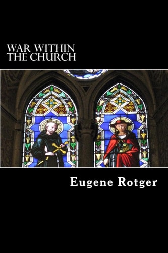 War Within the Church How Believers Rage Against Each Other and Are Losing the War for God