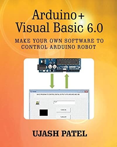 Arduino + Visual Basic 6. 0 Make Your Own Software to Control Arduino Robot