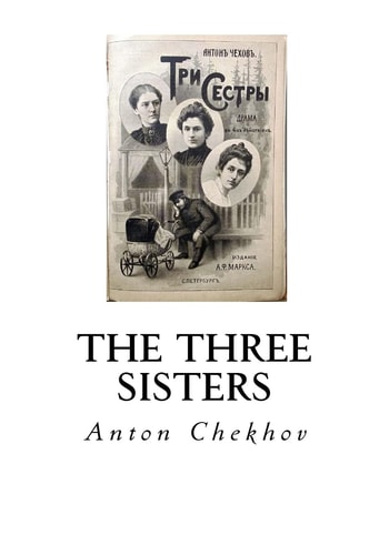 The Three Sisters A Drama in Four Acts