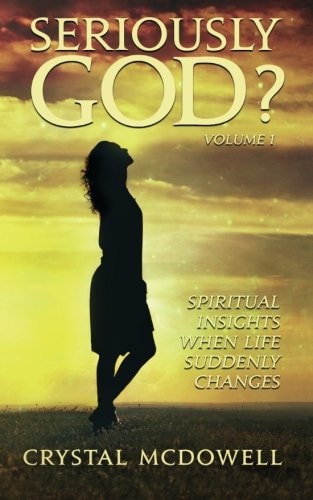 Seriously God? Spiritual Insights when Life Suddenly Changes