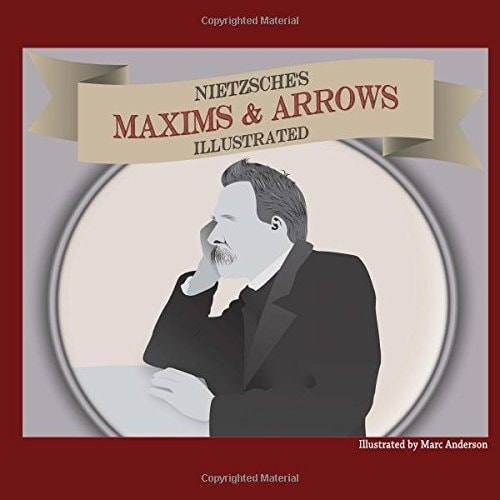 Nietzsche's Maxims and Arrows - Illustrated Or How to Philosophize with a Digital Paintbrush