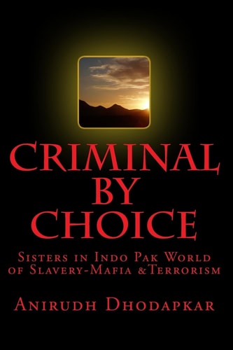 Criminal by Choice Sisters in Indo Pak World of Slavery-Mafia &Terrorism