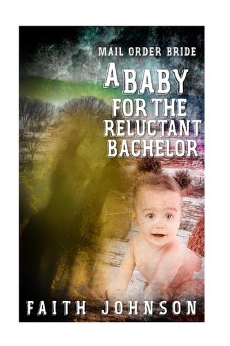 Mail Order Bride A Baby for the Reluctant Bachelor