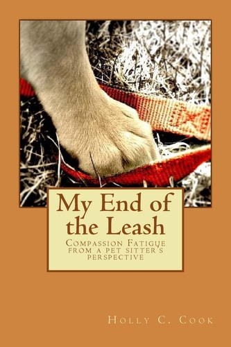 My End of the Leash Compassion Fatigue From a Pet Sitter's Perspective