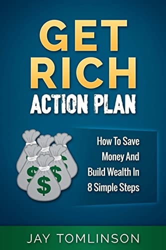 Get Rich Action Plan How To Save Money And Build Wealth In 8 Simple Steps