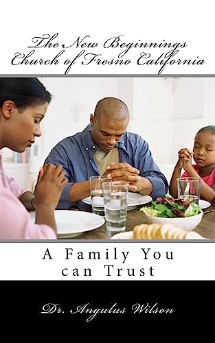 The New Beginnings Church of Fresno California A Family You Can Trust