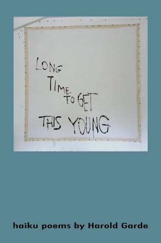 Long Time to Get This Young Haikus Poems by Harold Garde
