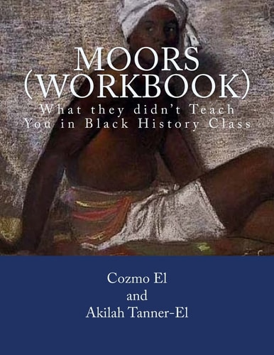 Moors (Workbook) What They Didn't Teach You in Black History Class
