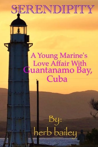 Serendipity A Young Man's Love Affair with Guantanamo Bay, Cuba