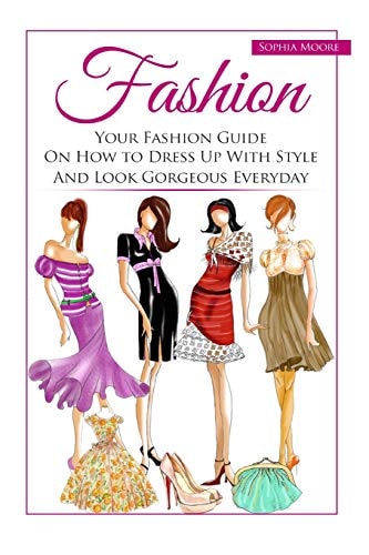 Fashion Your Fashion Guide on How to Dress Up with Style and Look Gorgeous Everyday
