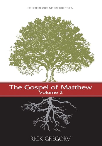 The Gospel of Matthew, Vol. 2 Exegetical Outlines for Bible Study