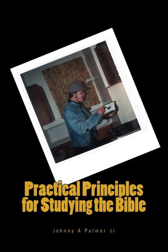 Practical Principles for Studying the Bible Practical Points on How to Preach God's Word