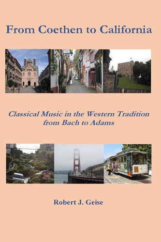 From Coethen to California Classical Music in the Western Tradition from Bach to Adams