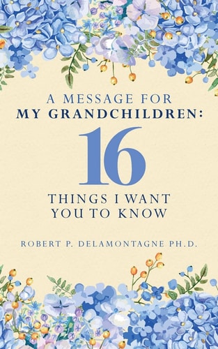 A Message for My Grandchildren 16 Things I Want You to Know