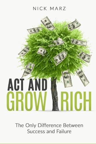 Act and Grow Rich The Only Difference Between Success and Failure