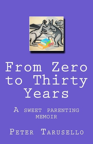 From Zero to Thirty Years A Sweet Parenting Memoir