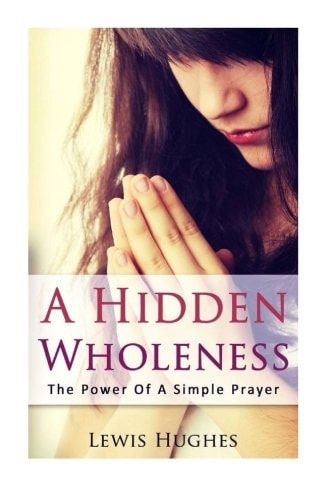 A Hidden Wholeness The Power of a Simple Prayer