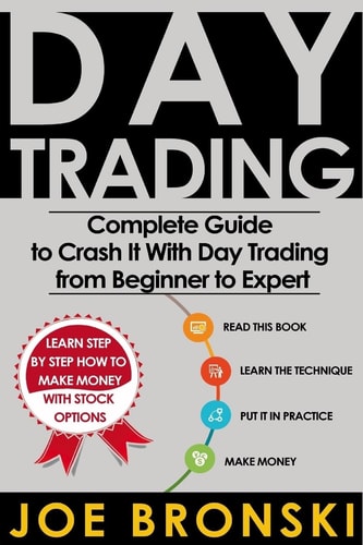 Day Trading The Bible - Complete Guide to Crash It with Day Trading from Beginner to Expert