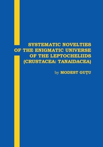 Systematic Novelties of the Enigmatic Universe of the Leptocheliids (Crustacea: Tanaidacea)