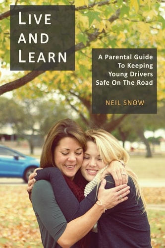 Live and Learn A Parental Gude to Keeping Young Drivers Safe on the Road