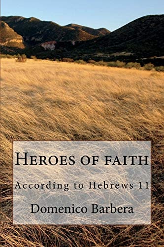 Heroes of Faith According to Hebrews 11