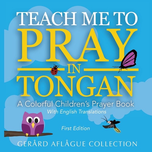 Teach Me to Pray in Tongan A Colorful Children's Prayer Book