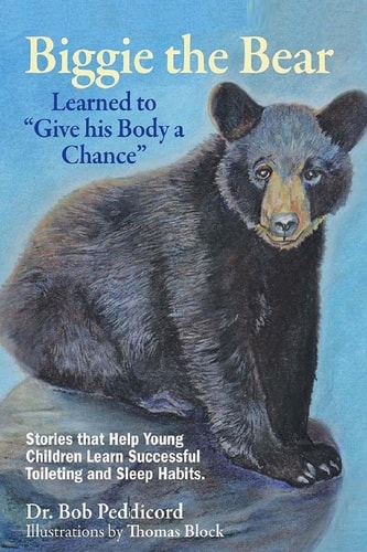 Biggie the Bear Learned to "Give His Body a Chance" Stories that Help Young Children Learn Successful Toileting and Sleep Habits